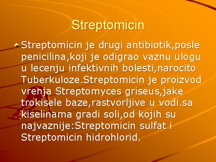 Streptomicin je drugi antibiotik, posle penicilina, koji je odigrao vaznu ulogu u lecenju infektivnih