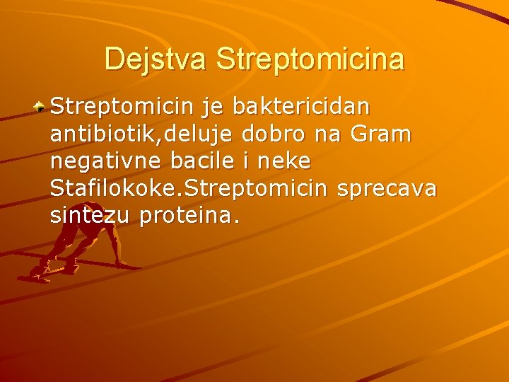 Dejstva Streptomicin je baktericidan antibiotik, deluje dobro na Gram negativne bacile i neke Stafilokoke.