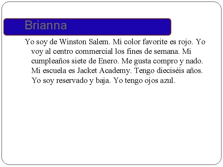 Brianna Yo soy de Winston Salem. Mi color favorite es rojo. Yo voy al