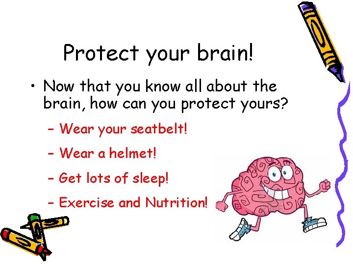 Protect your brain! • Now that you know all about the brain, how can