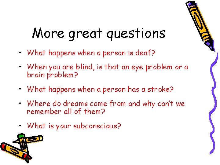 More great questions • What happens when a person is deaf? • When you