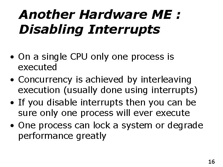 Another Hardware ME : Disabling Interrupts • On a single CPU only one process
