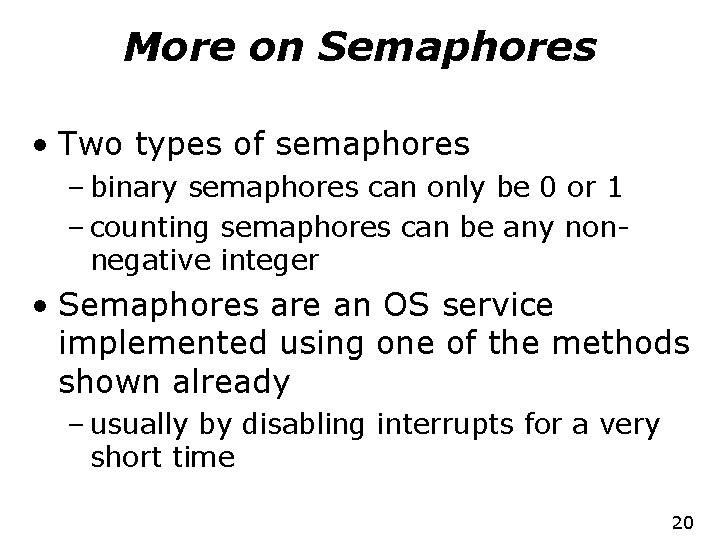 More on Semaphores • Two types of semaphores – binary semaphores can only be