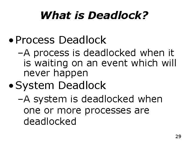 What is Deadlock? • Process Deadlock –A process is deadlocked when it is waiting
