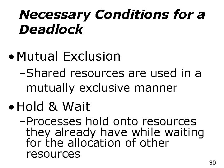 Necessary Conditions for a Deadlock • Mutual Exclusion –Shared resources are used in a