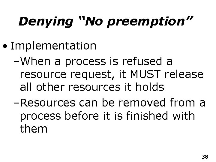 Denying “No preemption” • Implementation –When a process is refused a resource request, it