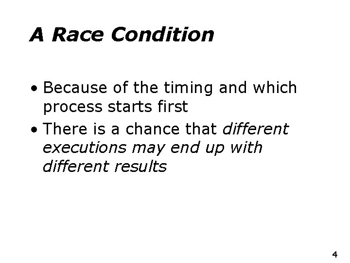 A Race Condition • Because of the timing and which process starts first •
