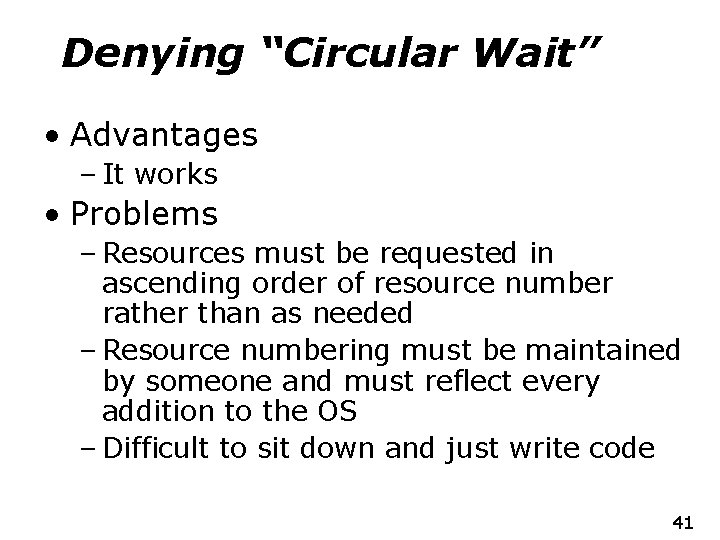 Denying “Circular Wait” • Advantages – It works • Problems – Resources must be
