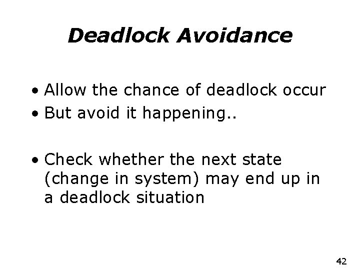 Deadlock Avoidance • Allow the chance of deadlock occur • But avoid it happening.