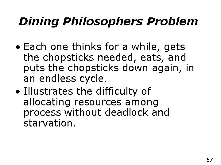 Dining Philosophers Problem • Each one thinks for a while, gets the chopsticks needed,