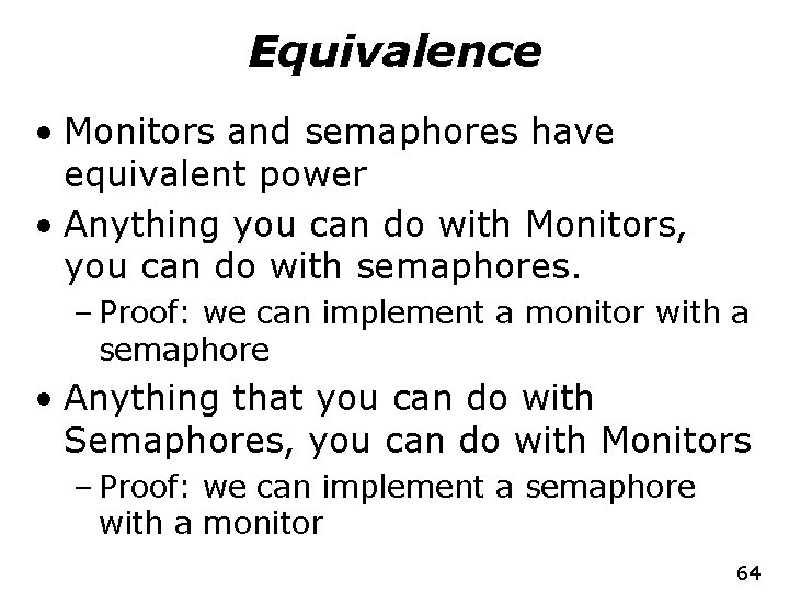 Equivalence • Monitors and semaphores have equivalent power • Anything you can do with