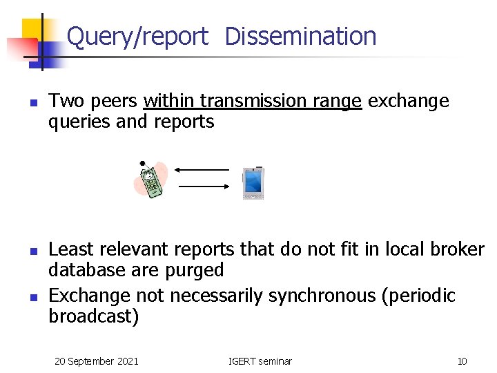 Query/report Dissemination n Two peers within transmission range exchange queries and reports Least relevant