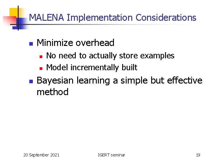 MALENA Implementation Considerations n Minimize overhead n n n No need to actually store
