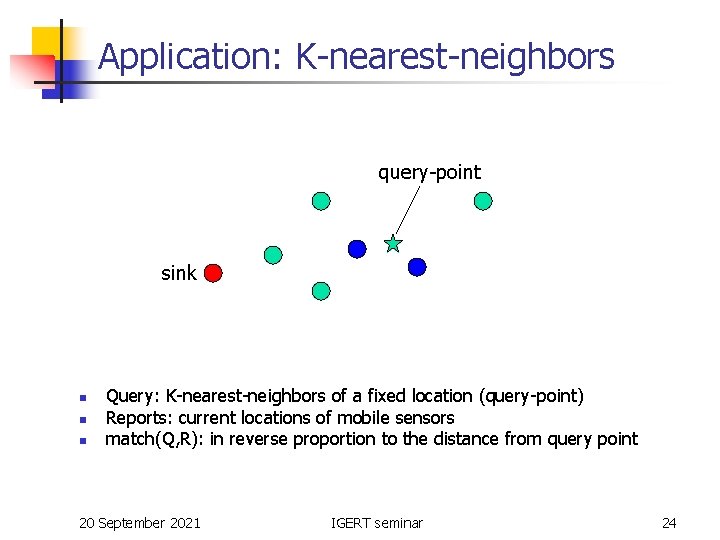 Application: K-nearest-neighbors query-point sink n n n Query: K-nearest-neighbors of a fixed location (query-point)