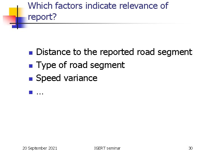 Which factors indicate relevance of report? n n Distance to the reported road segment