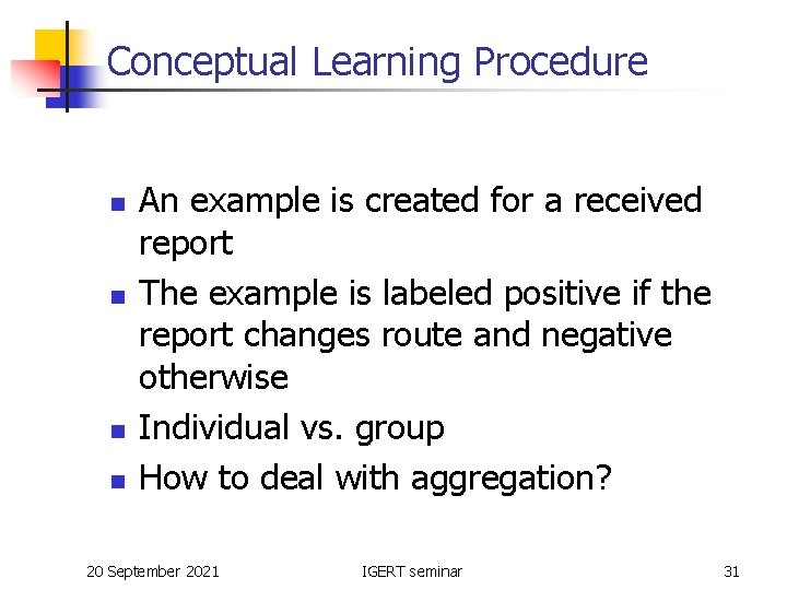 Conceptual Learning Procedure n n An example is created for a received report The