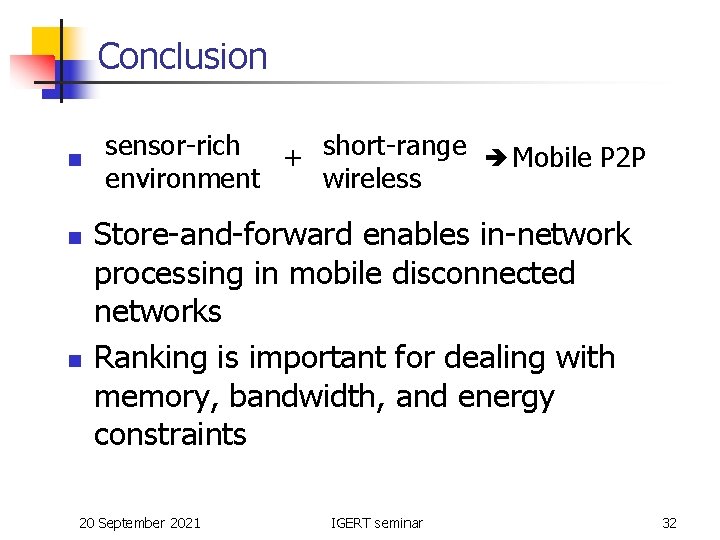 Conclusion n sensor-rich + short-range Query processing environment wireless Mobile P 2 P Store-and-forward