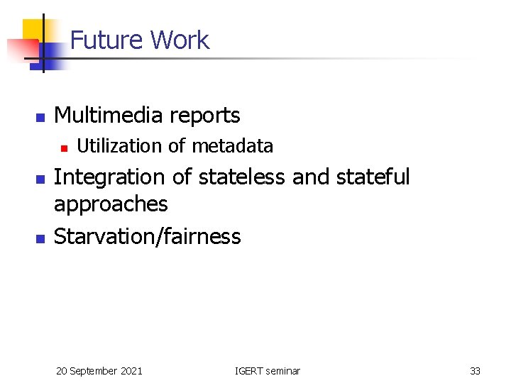 Future Work n Multimedia reports n n n Utilization of metadata Integration of stateless