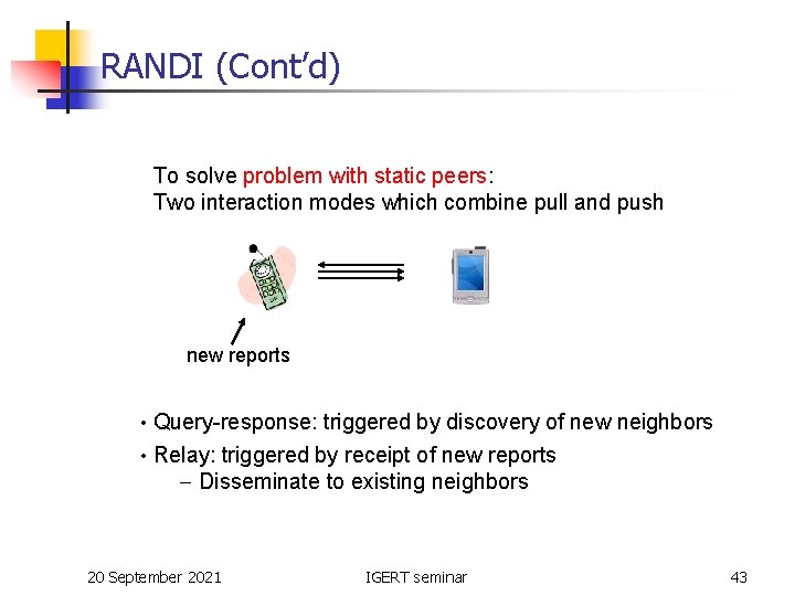 RANDI (Cont’d) To solve problem with static peers: Two interaction modes which combine pull