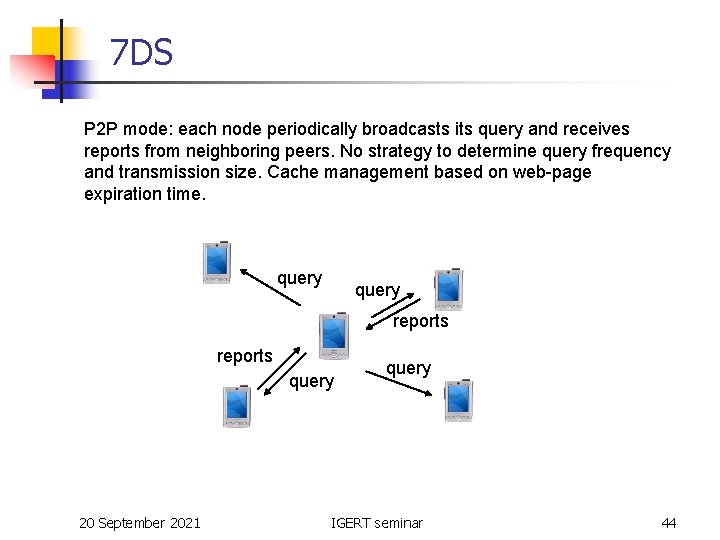 7 DS P 2 P mode: each node periodically broadcasts its query and receives