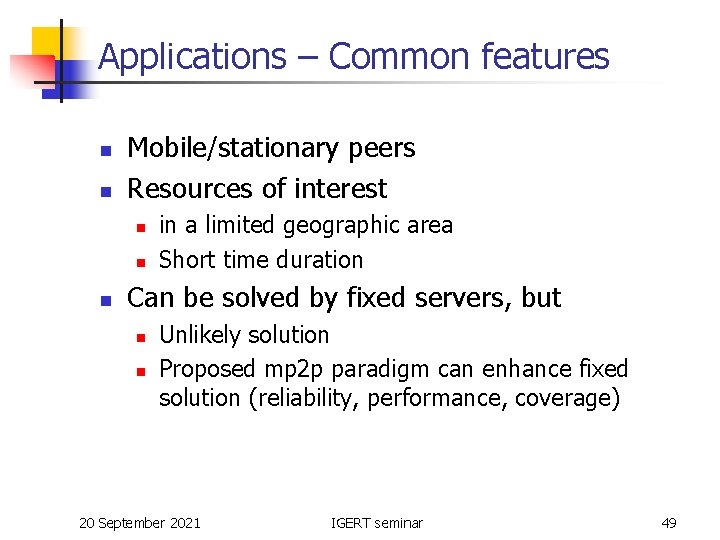 Applications – Common features n n Mobile/stationary peers Resources of interest n n n