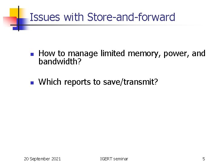 Issues with Store-and-forward n How to manage limited memory, power, and bandwidth? n Which