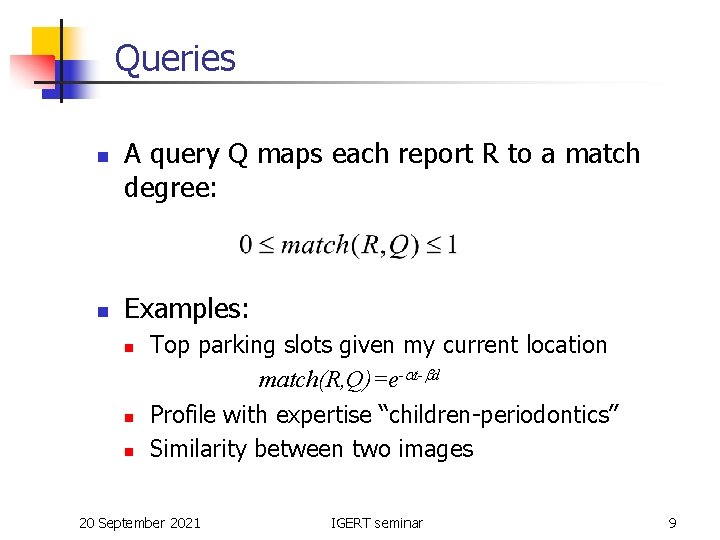 Queries n n A query Q maps each report R to a match degree: