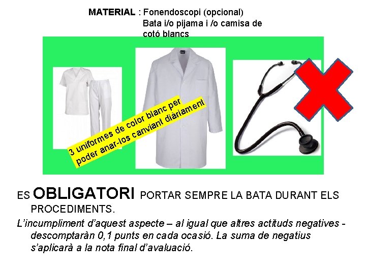 MATERIAL : Fonendoscopi (opcional) Bata i/o pijama i /o camisa de cotó blancs er