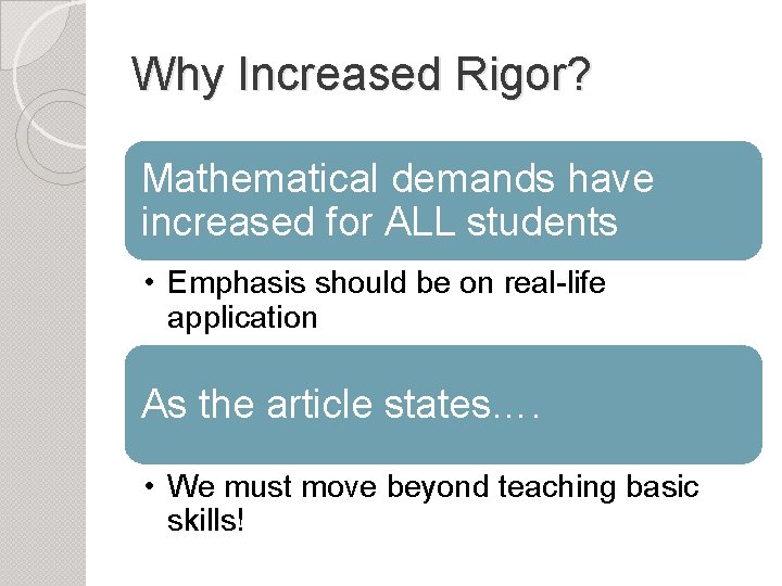 Why Increased Rigor? Mathematical demands have increased for ALL students • Emphasis should be