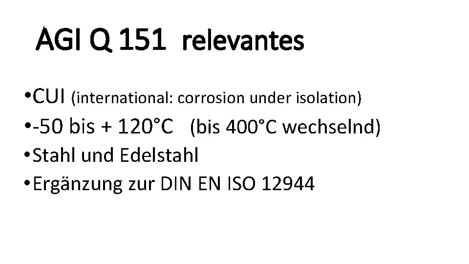 AGI Q 151 relevantes • CUI (international: corrosion under isolation) • -50 bis +
