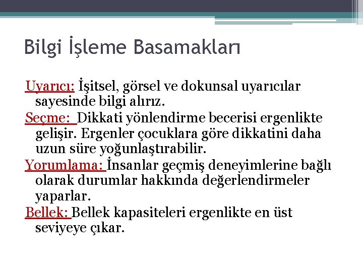 Bilgi İşleme Basamakları Uyarıcı: İşitsel, görsel ve dokunsal uyarıcılar sayesinde bilgi alırız. Seçme: Dikkati