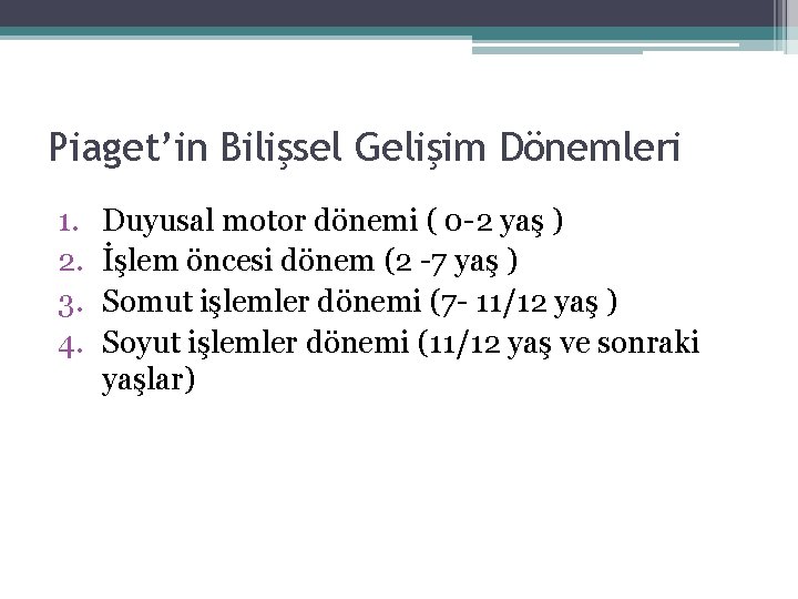 Piaget’in Bilişsel Gelişim Dönemleri 1. 2. 3. 4. Duyusal motor dönemi ( 0 -2