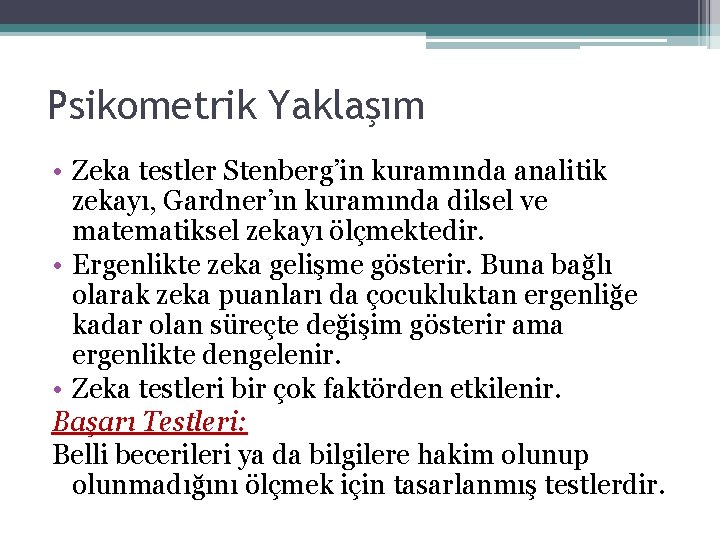 Psikometrik Yaklaşım • Zeka testler Stenberg’in kuramında analitik zekayı, Gardner’ın kuramında dilsel ve matematiksel