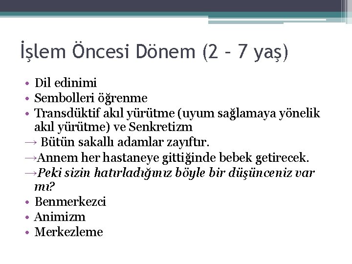 İşlem Öncesi Dönem (2 – 7 yaş) • Dil edinimi • Sembolleri öğrenme •