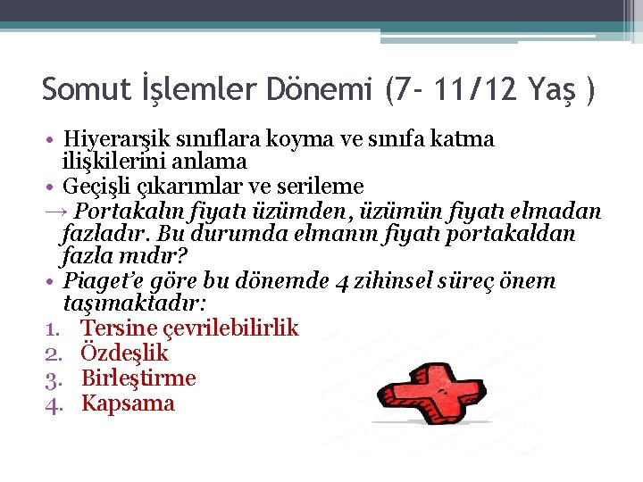 Somut İşlemler Dönemi (7 - 11/12 Yaş ) • Hiyerarşik sınıflara koyma ve sınıfa