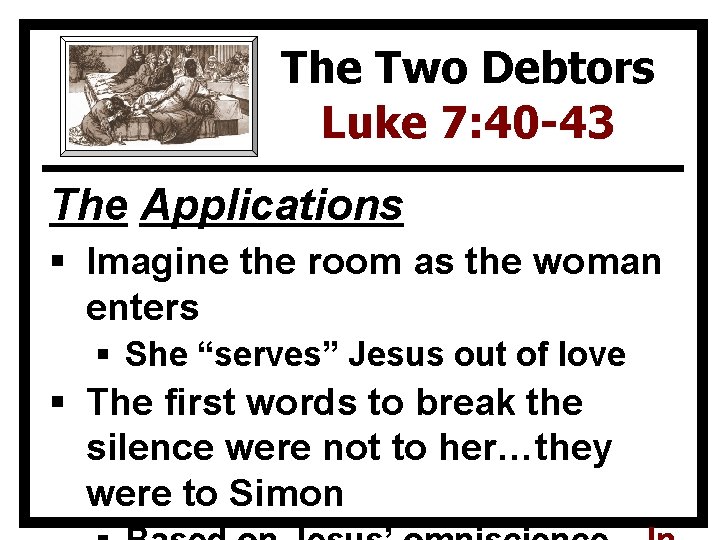 The Two Debtors Luke 7: 40 -43 The Applications § Imagine the room as