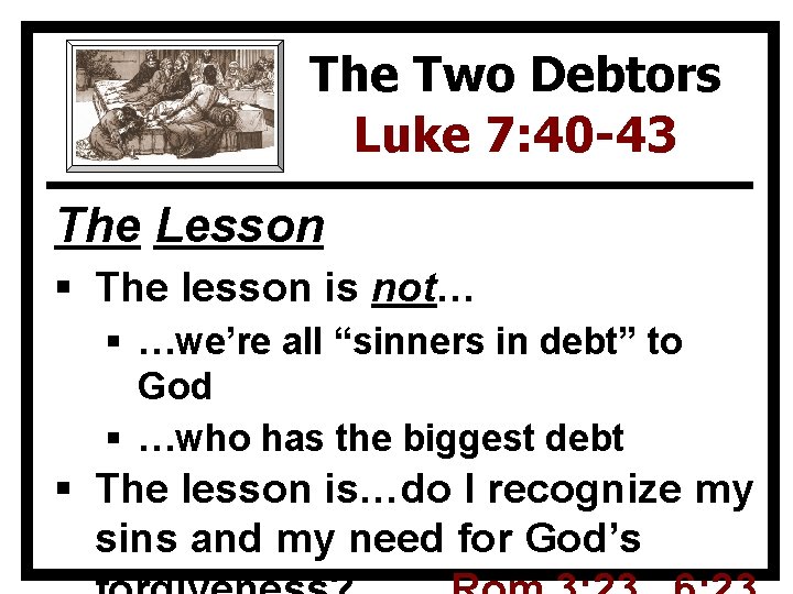 The Two Debtors Luke 7: 40 -43 The Lesson § The lesson is not…