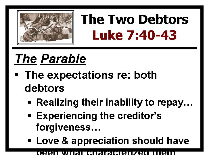 The Two Debtors Luke 7: 40 -43 The Parable § The expectations re: both