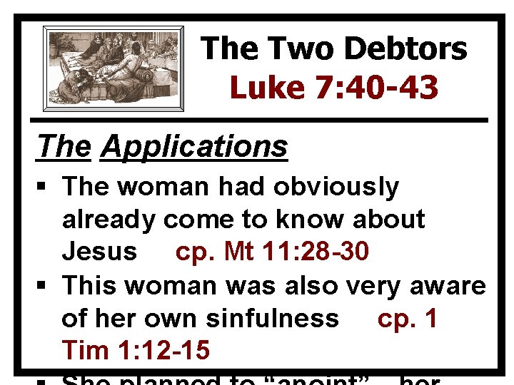 The Two Debtors Luke 7: 40 -43 The Applications § The woman had obviously