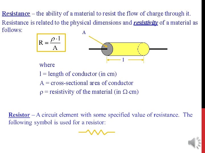 Resistance – the ability of a material to resist the flow of charge through