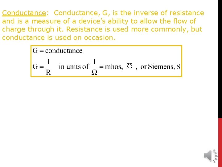 Conductance: Conductance, G, is the inverse of resistance and is a measure of a