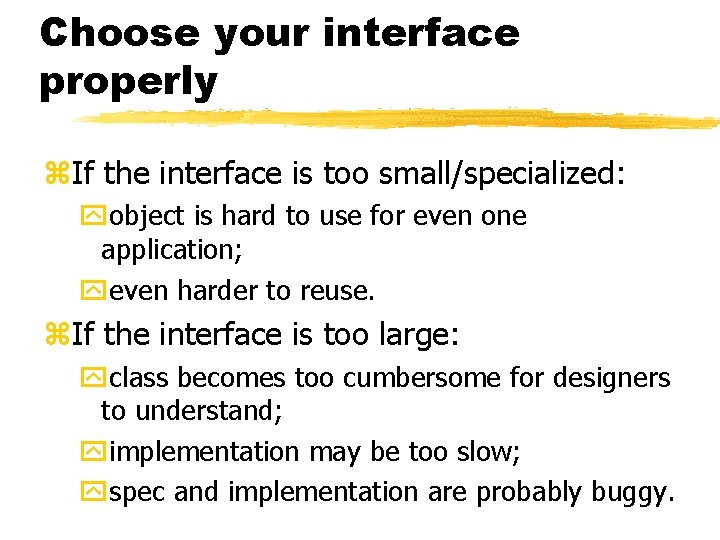 Choose your interface properly If the interface is too small/specialized: object is hard to Choose your interface properly If the interface is too small/specialized: object is hard to