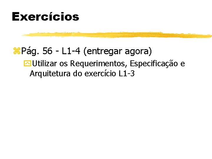 Exercícios Pág. 56 - L 1 -4 (entregar agora) Utilizar os Requerimentos, Especificação e Exercícios Pág. 56 - L 1 -4 (entregar agora) Utilizar os Requerimentos, Especificação e