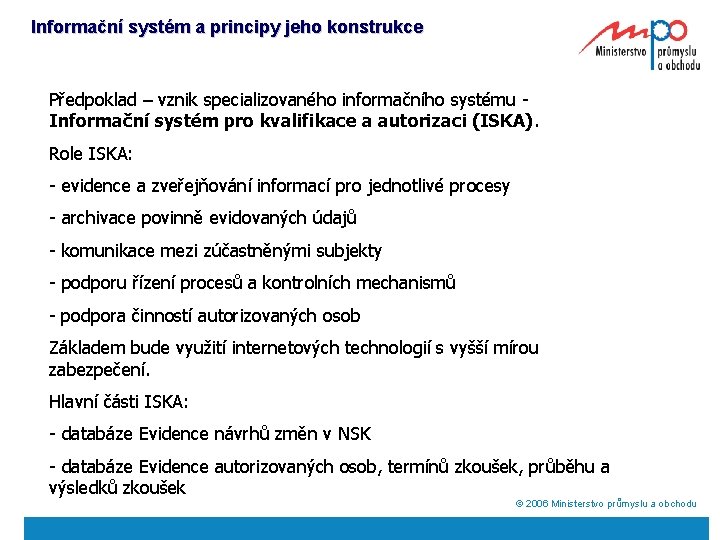 Informační systém a principy jeho konstrukce Předpoklad – vznik specializovaného informačního systému Informační systém