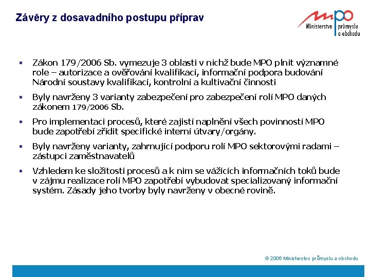 Závěry z dosavadního postupu příprav § Zákon 179/2006 Sb. vymezuje 3 oblasti v nichž