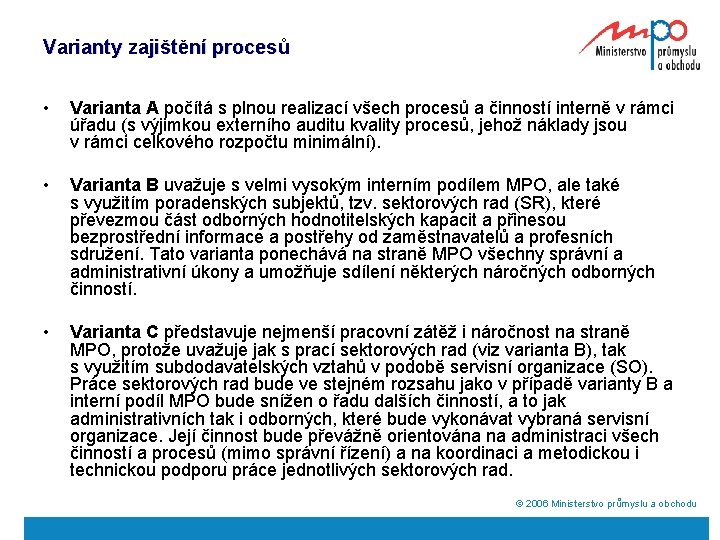 Varianty zajištění procesů • Varianta A počítá s plnou realizací všech procesů a činností