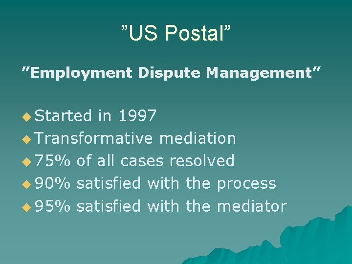 ”US Postal” ”Employment Dispute Management” u Started in 1997 u Transformative mediation u 75%