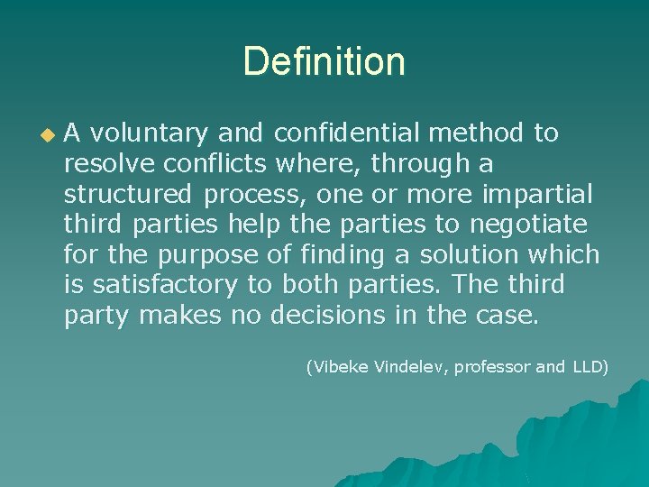 Definition u A voluntary and confidential method to resolve conflicts where, through a structured