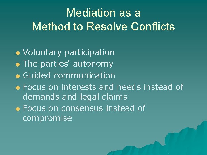 Mediation as a Method to Resolve Conflicts Voluntary participation u The parties' autonomy u