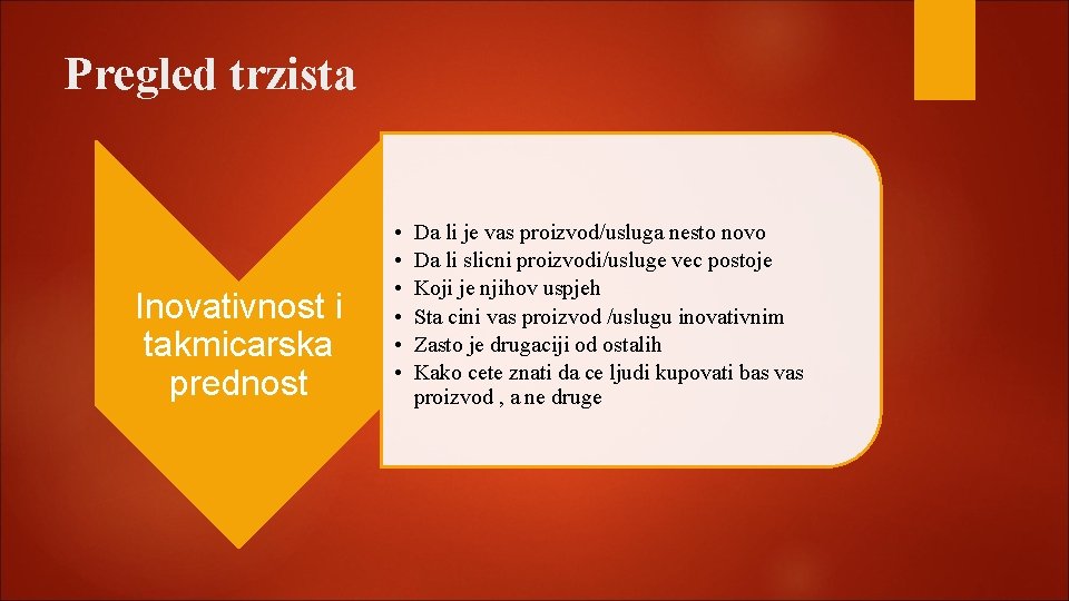 Pregled trzista Inovativnost i takmicarska prednost • • • Da li je vas proizvod/usluga Pregled trzista Inovativnost i takmicarska prednost • • • Da li je vas proizvod/usluga